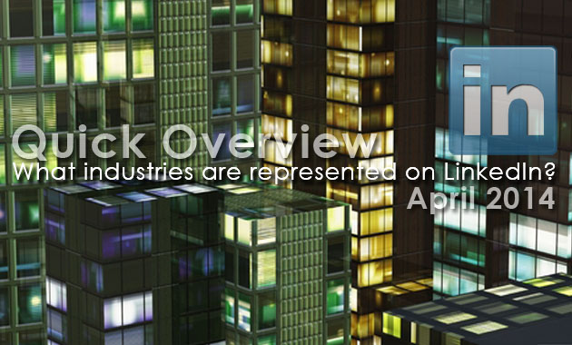 Quick Overview: What industries are on LinkedIn {April 2014)